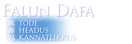 Falun Dafa – Tõde, Headus, Kannatlikkus